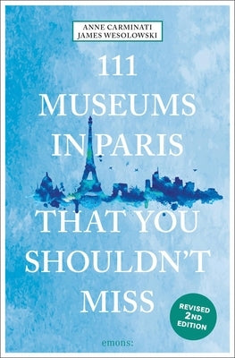 111 Museums in Paris That You Shouldn't Miss by Carminati, Anne
