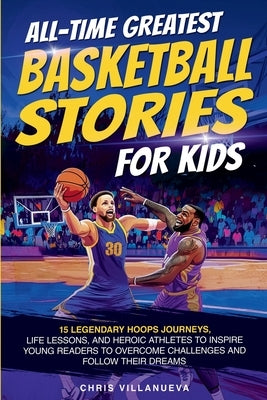 All-Time Greatest Basketball Stories For Kids by Villanueva, Chris