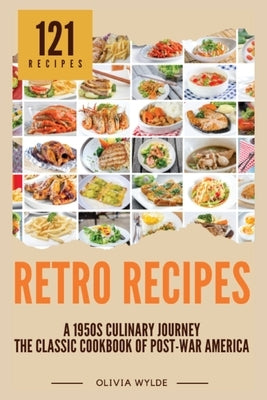 Retro Recipes: The Classic Cookbook of Post-War America by Olivia Wylde