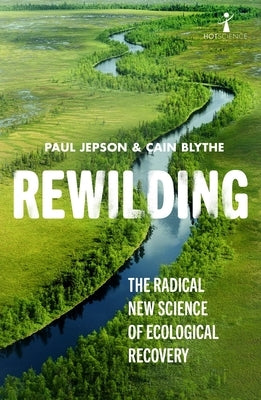 Rewilding: The Radical New Science of Ecological Recovery by Blythe, Cain