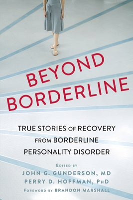 Beyond Borderline: True Stories of Recovery from Borderline Personality Disorder by Gunderson, John G.