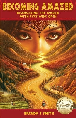Becoming Amazed: Discovering the World with Eyes Wide Open by Smith, Brenda E.