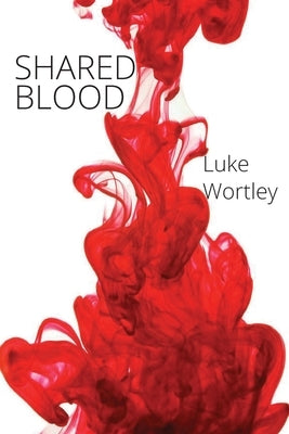 Shared Blood by Wortley, Luke