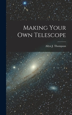 Making Your Own Telescope by Thompson, Allyn J. (Allyn Joseph) 19