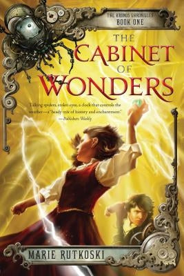 The Cabinet of Wonders: The Kronos Chronicles: Book I by Rutkoski, Marie