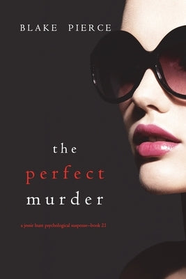 The Perfect Murder (A Jessie Hunt Psychological Suspense Thriller-Book Twenty-One) by Pierce, Blake