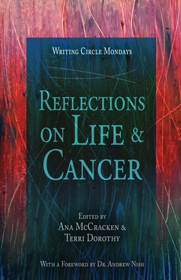 Writing Circle Mondays: Reflections On Cancer & Life by McCracken, Ana