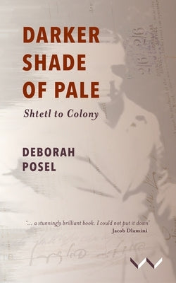 Darker Shade of Pale: Shtetl to Colony by Posel, Deborah