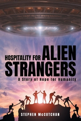 Hospitality for Alien Strangers: A Story of Hope for Humanity by McCutchan, Stephen