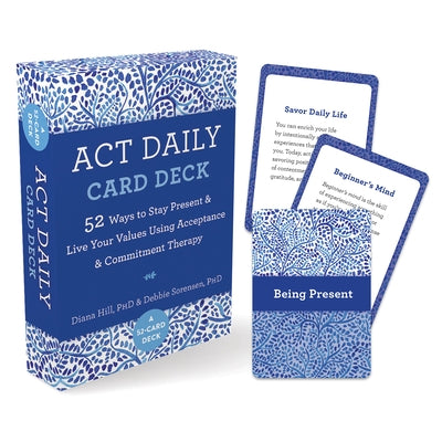 ACT Daily Card Deck: 52 Ways to Stay Present and Live Your Values Using Acceptance and Commitment Therapy by Hill, Diana