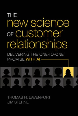 The New Science of Customer Relationships: Delivering the One-To-One Promise with AI by Davenport, Thomas H.