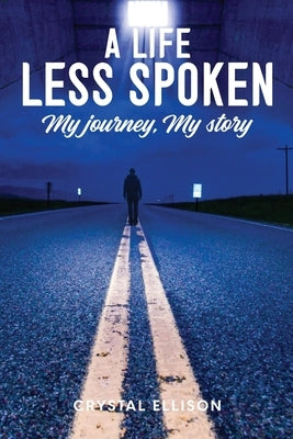 A Life Less Spoken: My Journey, My Story by Ellison, Crystal