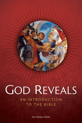 God Reveals: An Introduction to the Bible by Ave Maria Press