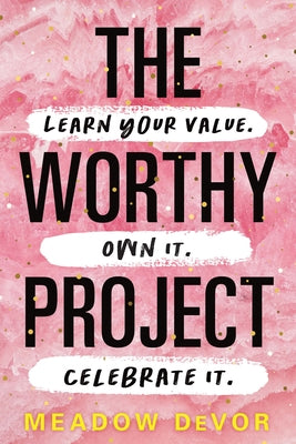 The Worthy Project: Learn Your Value. Own It. Celebrate It. by Devor, Meadow