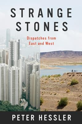 Strange Stones: Dispatches from East and West by Hessler, Peter