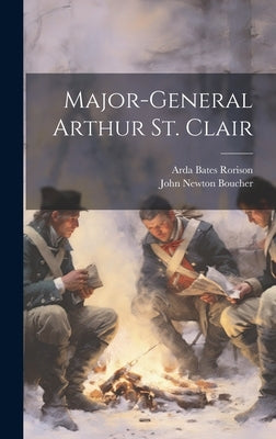 Major-General Arthur St. Clair by Rorison, Arda Bates