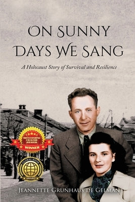On Sunny Days We Sang: A Holocaust Story of Survival and Resilience by Grunhaus de Gelman, Jeannette