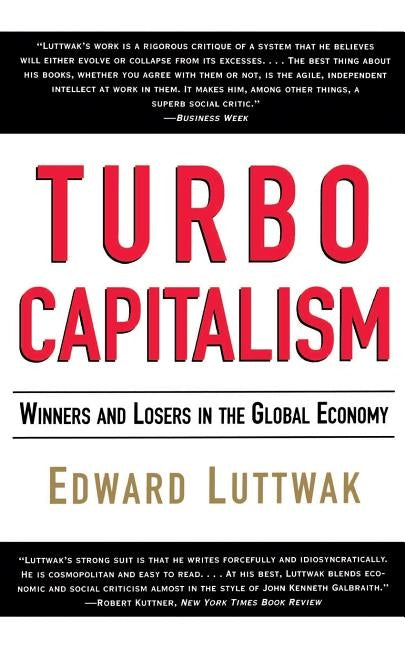 Turbo-Capitalism: Winners and Losers in the Global Economy by Luttwak, Edward N.