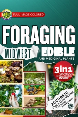 Foraging Midwest Edible and Medicinal Plants: Easiest Guide with In-Depth Profiles on Identifying, Harvesting, and Using Native Wild Plants of the Hea by J. Miles, Rocco