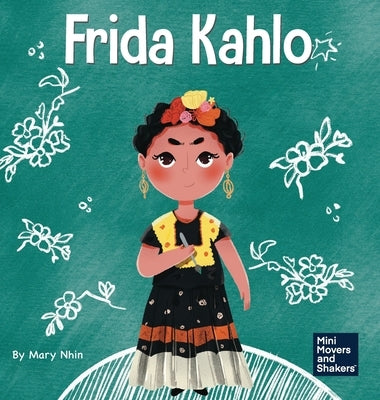 Frida Kahlo: A Kid's Book About Expressing Yourself Through Art by Nhin, Mary