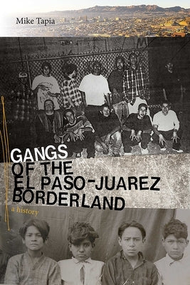 Gangs of the El Paso-Juárez Borderland: A History by Tapia, Mike
