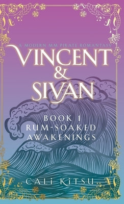 Vincent & Sivan: Book 1: Rum-Soaked Awakenings by Kitsu, Cali