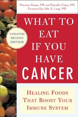 What to Eat if You Have Cancer (revised): Healing Foods that Boost Your Immune System by Keane, Maureen