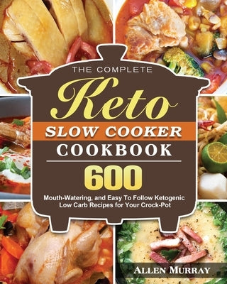 The Complete Keto Slow Cooker Cookbook by Murray, Allen