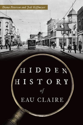 Hidden History of Eau Claire by Peterson, Diana