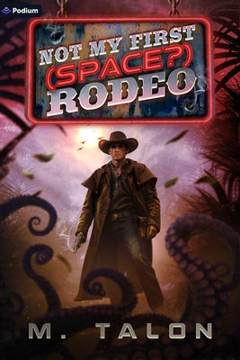 Not My First (Space?) Rodeo: A Sci-Fi Litrpg Adventure by Talon, M.