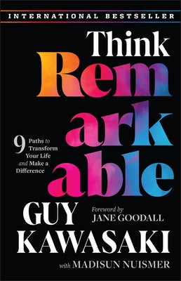 Think Remarkable: 9 Paths to Transform Your Life and Make a Difference by Kawasaki, Guy