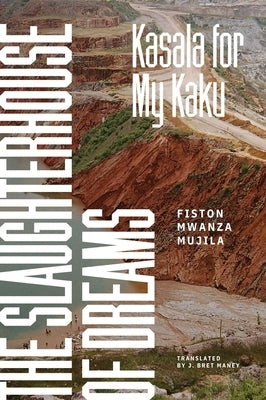 The Slaughterhouse of Dreams: Kasala for My Kaku by Mwanza Mujila, Fiston