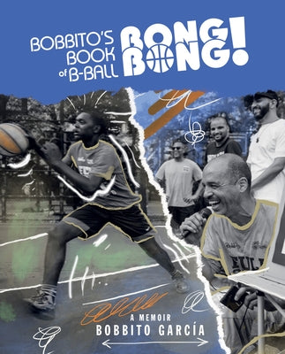 Bobbito's Book of B-Ball Bong Bong!: A Memoir of Sports, Style, and Soul by García, Bobbito