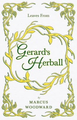 Leaves from Gerard's Herball by Woodward, Marcus