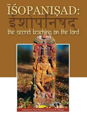Isopanisad: the Secret Teaching on the Lord by Pflueger, Lloyd W.