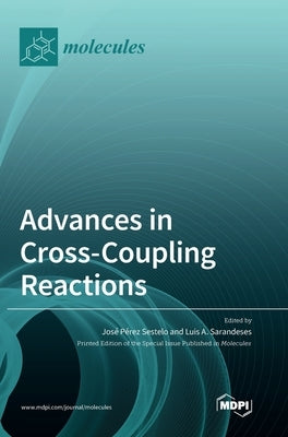 Advances in Cross-Coupling Reactions by Sestelo, José Pérez