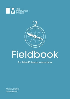 Fieldbook for Mindfulness Innovators by Sanghvi, Menka