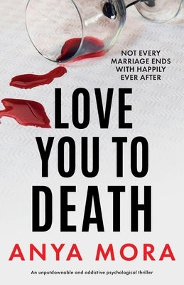 Love You to Death: An unputdownable and addictive psychological thriller by Mora, Anya