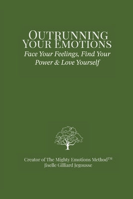 Outrunning Your Emotions: Face Your Feelings, Find Your Power & Love Yourself by Gilliard Jegousse, Jiselle