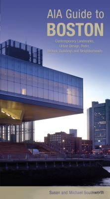AIA Guide to Boston: Contemporary Landmarks, Urban Design, Parks, Historic Buildings And Neighborhoods by Southworth, Michael