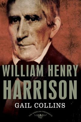 William Henry Harrison: The American Presidents Series: The 9th President, 1841 by Collins, Gail