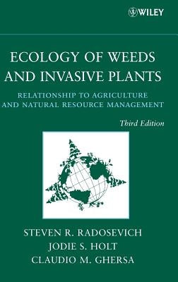 Ecology of Weeds and Invasive Plants: Relationship to Agriculture and Natural Resource Management by Radosevich, Steven R.