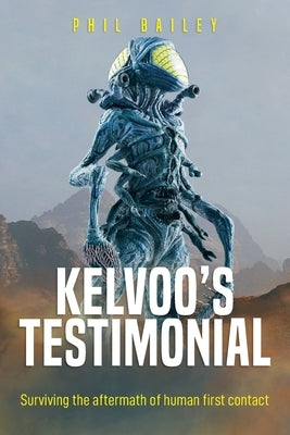 Kelvoo's Testimonial: Surviving the aftermath of human first contact by Bailey, Phil