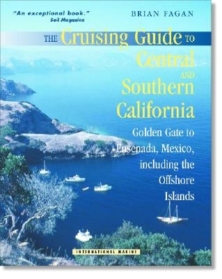The Cruising Guide to Central and Southern California: Golden Gate to Ensenada, Mexico, Including the Offshore Islands by Fagan, Brian M.