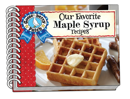 Our Favorite Maple Syrup Recipes by Gooseberry Patch