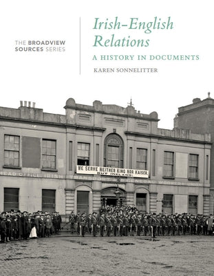 Irish-English Relations: A History in Documents: (From the Broadview Sources Series) by Sonnelitter, Karen