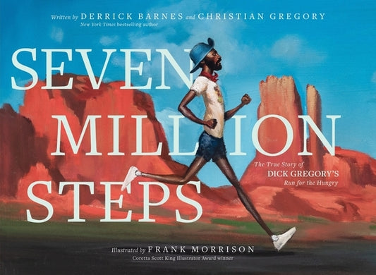 Seven Million Steps: The True Story of Dick Gregory's Run for the Hungry by Barnes, Derrick