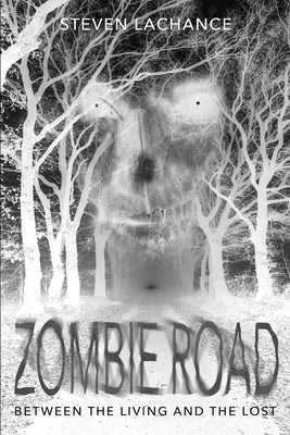 Zombie Road: Between the Living and the Lost by LaChance, Steven A.