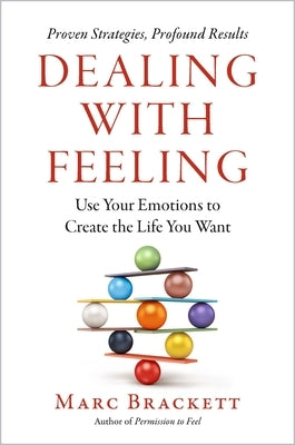 Dealing with Feeling: Use Your Emotions to Create the Life You Want by Brackett, Marc