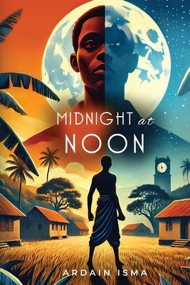 Midnight at Noon (2nd Edition): A Novel of Resistance and Resilience in Haiti by Isma, Ardain